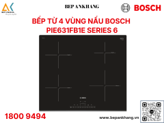Bếp từ 4 vùng nấu Bosch PIE631FB1E Serie 6 - Made in Spain